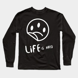 Life is Hard Sad Smile Long Sleeve T-Shirt